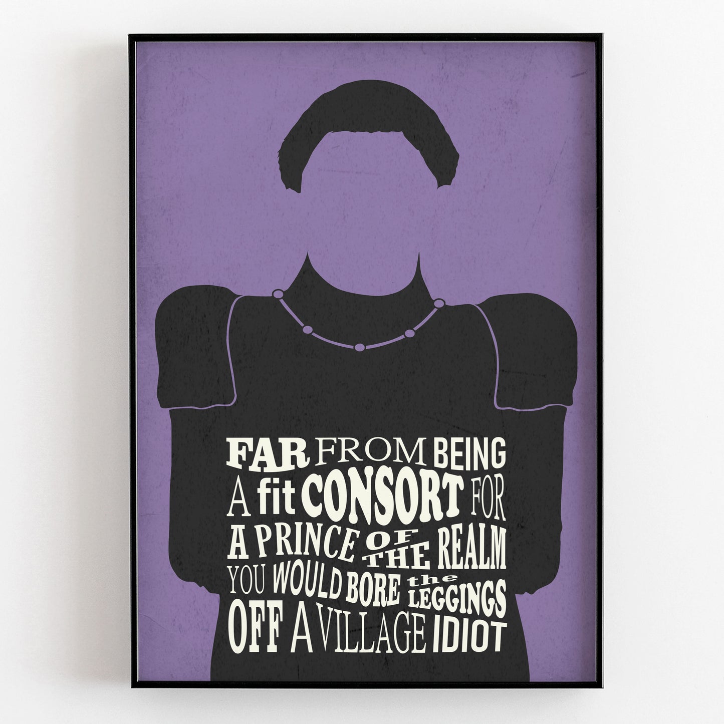 BORE THE LEGS OFF A VILLAGE IDIOT, Prince Blackadder Quote, Blackadder Print (Purple)