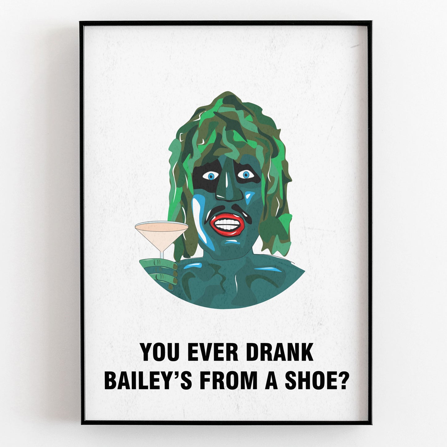 EVER DRUNK BAILEYS FROM A SHOE?, Old Gregg Character Quotes, The Mighty Boosh Print