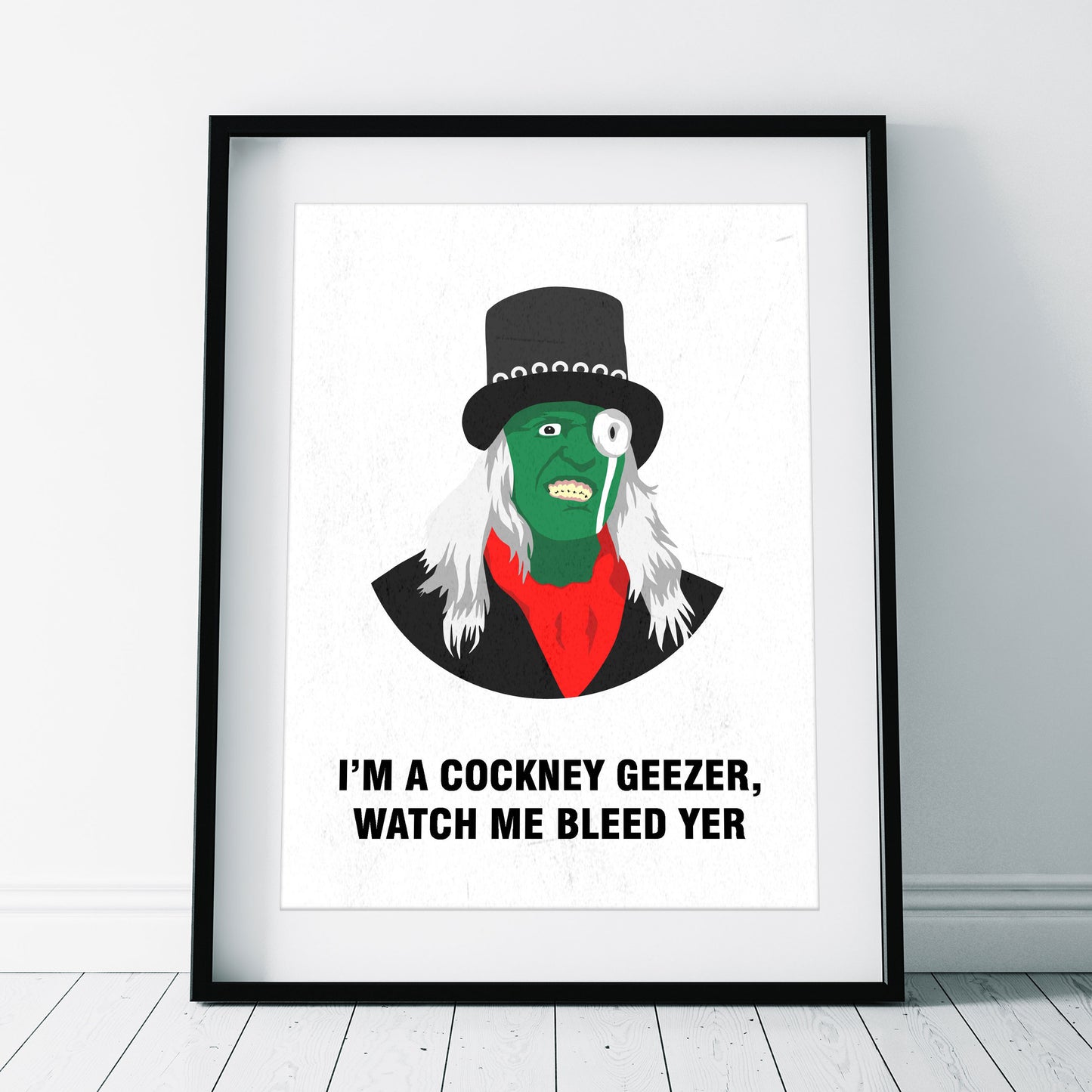 THE HITCHER, I'm A Cockney Geezer Watch Me Bleed Yer, Character Quotes, The Mighty Boosh Print