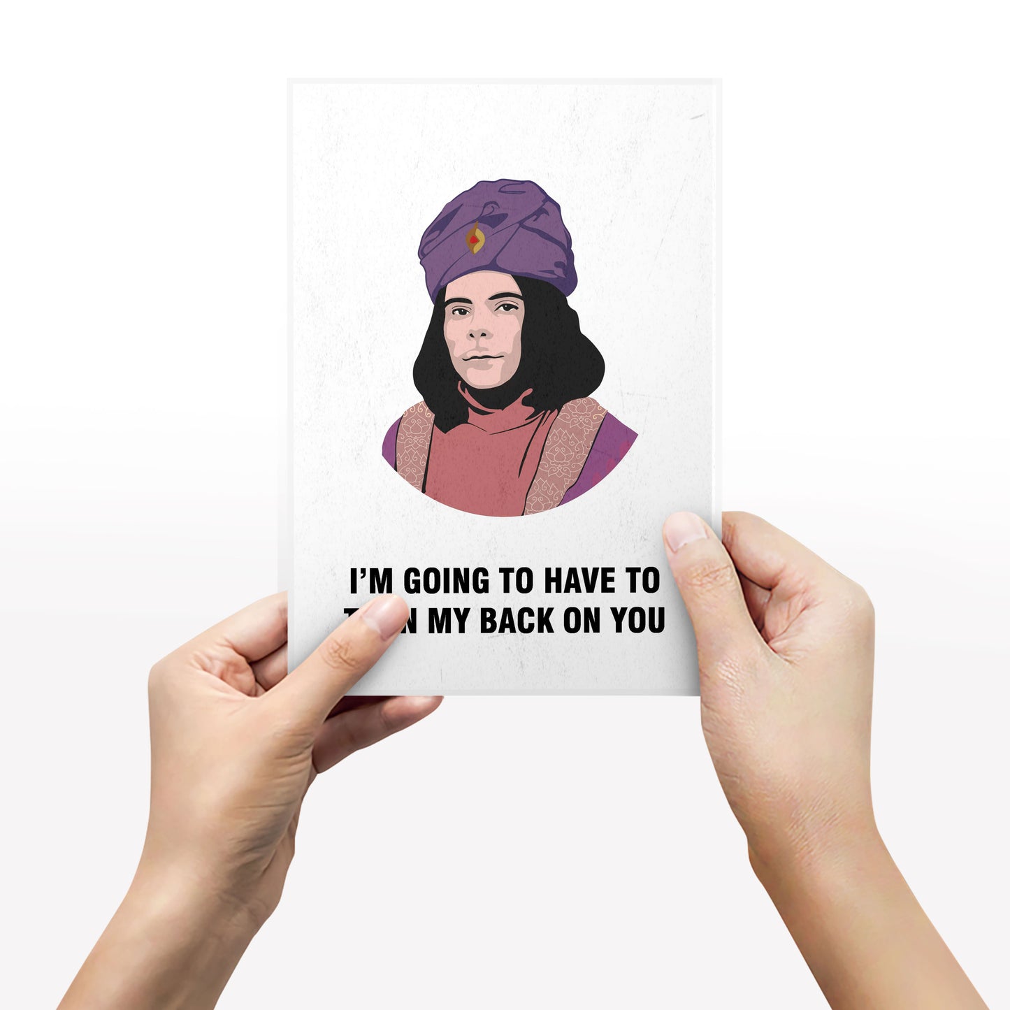 NABOO, I'm Going To Have To Turn My Back On You, Character Quotes, The Mighty Boosh Print