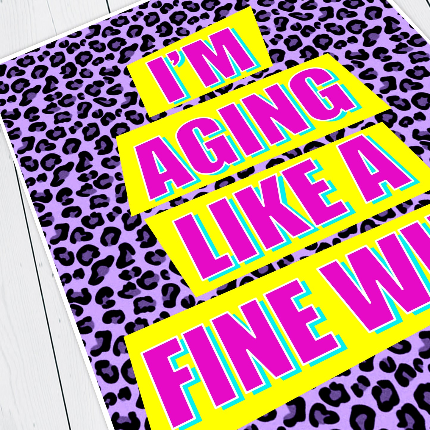 I'M AGING LIKE A FINE WINE - Absolutely Fabulous Print