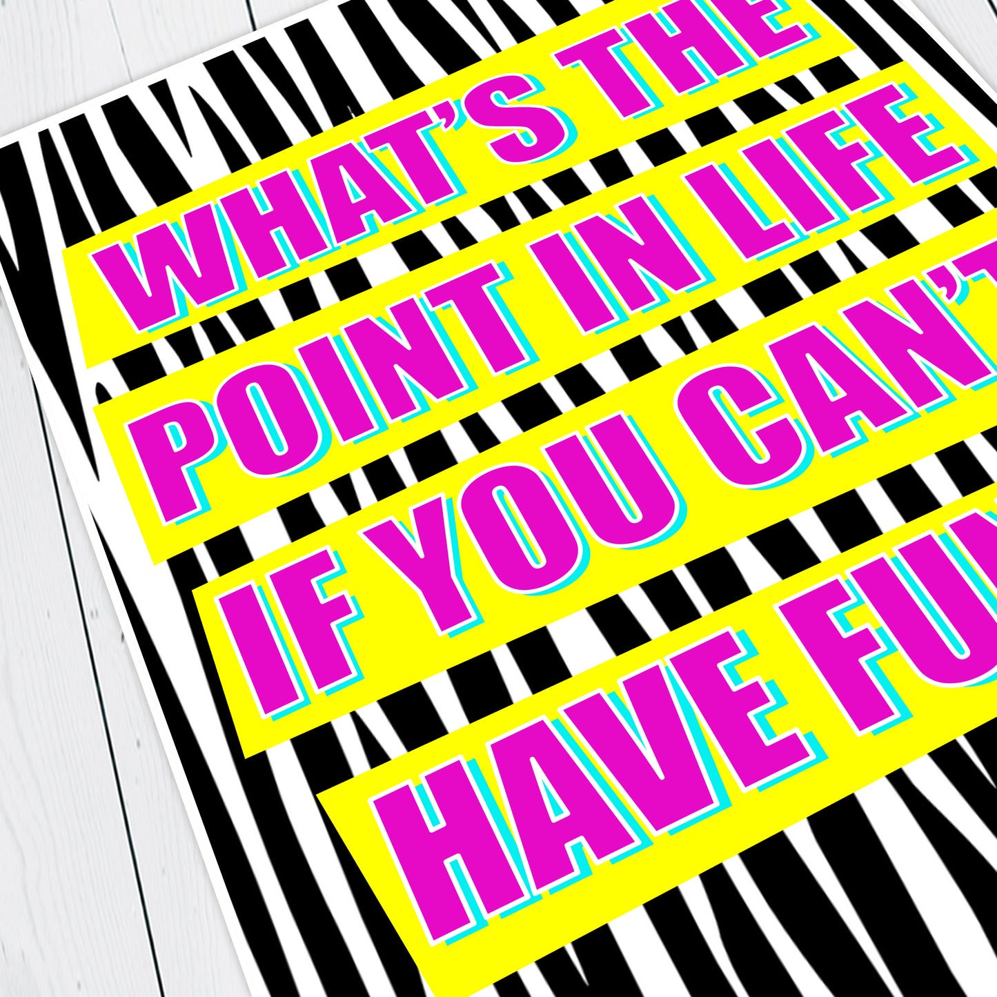 WHAT'S THE POINT IN LIFE IF YOU CAN'T HAVE FUN? - Absolutely Fabulous Print
