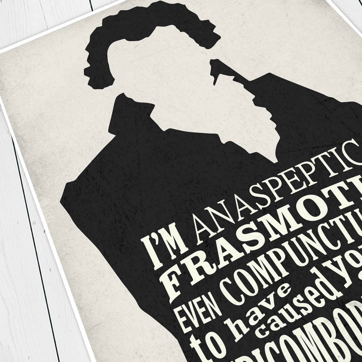 ANASPEPTIC FRASMOTIC EVEN COMPUNCTUOUS, Butler Blackadder Quote, Blackadder Print (White)