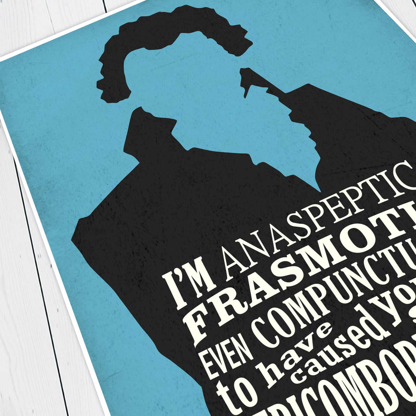 ANASPEPTIC FRASMOTIC EVEN COMPUNCTUOUS, Butler Blackadder Quote, Blackadder Print (Blue)