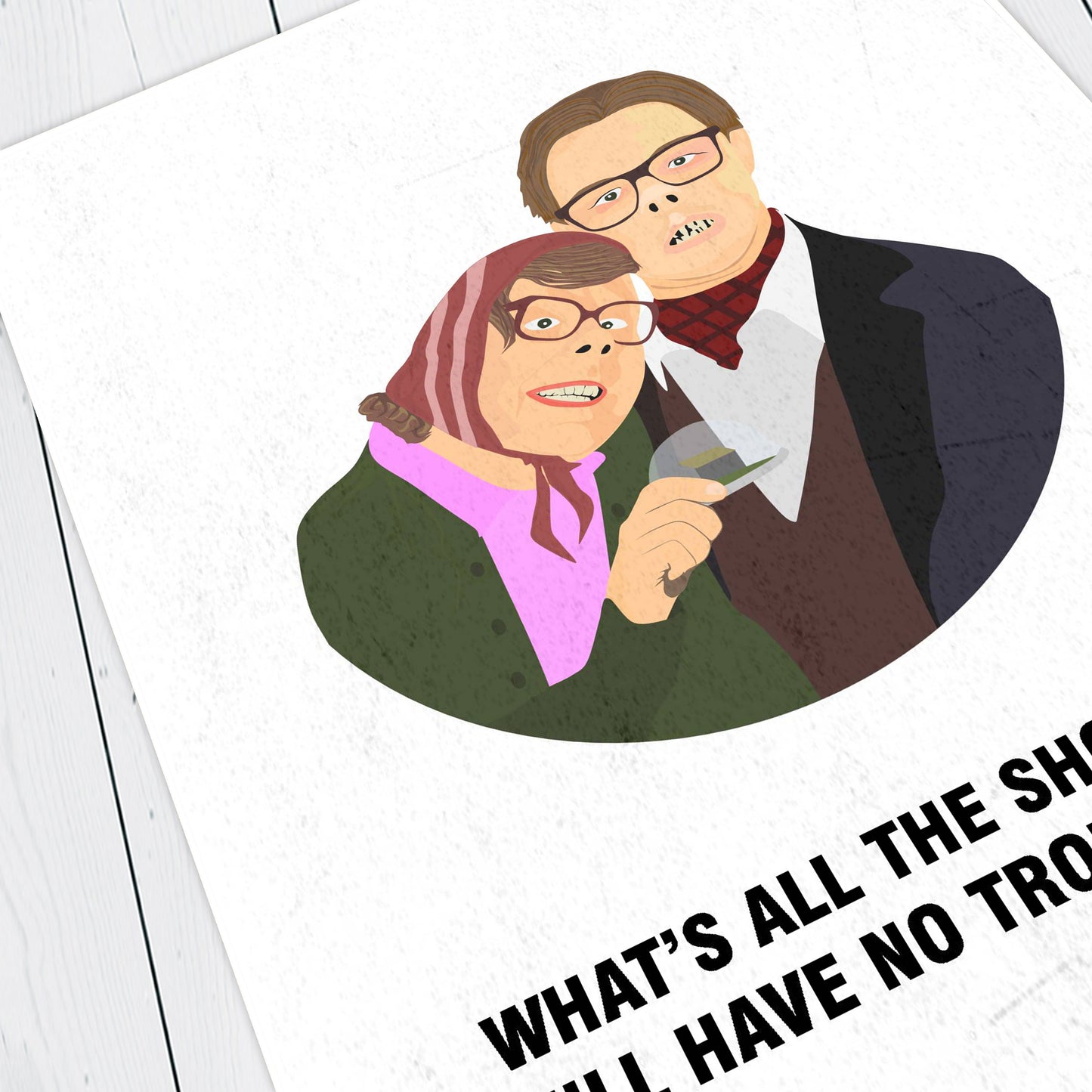 EDWARD AND TUBBS TATTSYRUP, What's All This Shouting? We'll Have No Trouble Here! Character Quotes, The League of Gentlemen Print