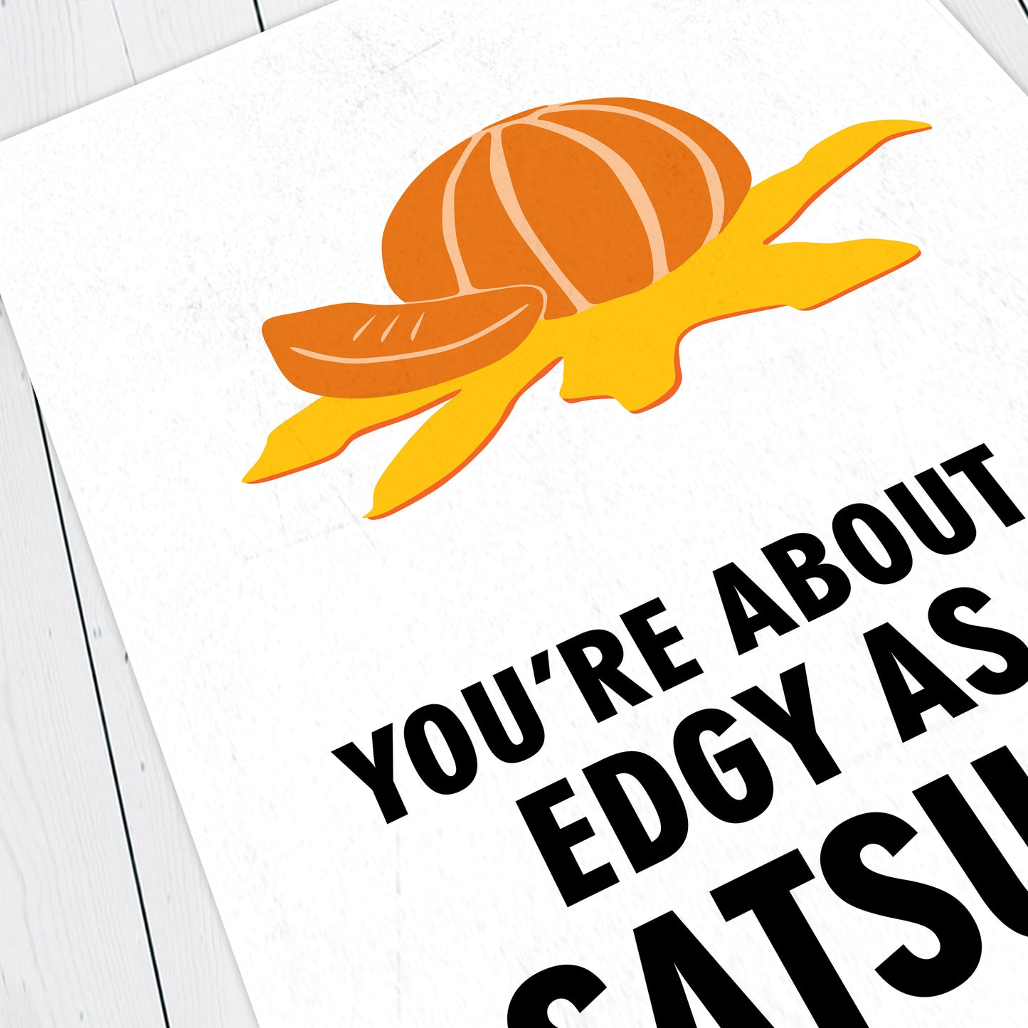 YOU'RE ABOUT AS EDGY AS A SATSUMA, Vince Noir Character Quotes, The Mighty Boosh Print