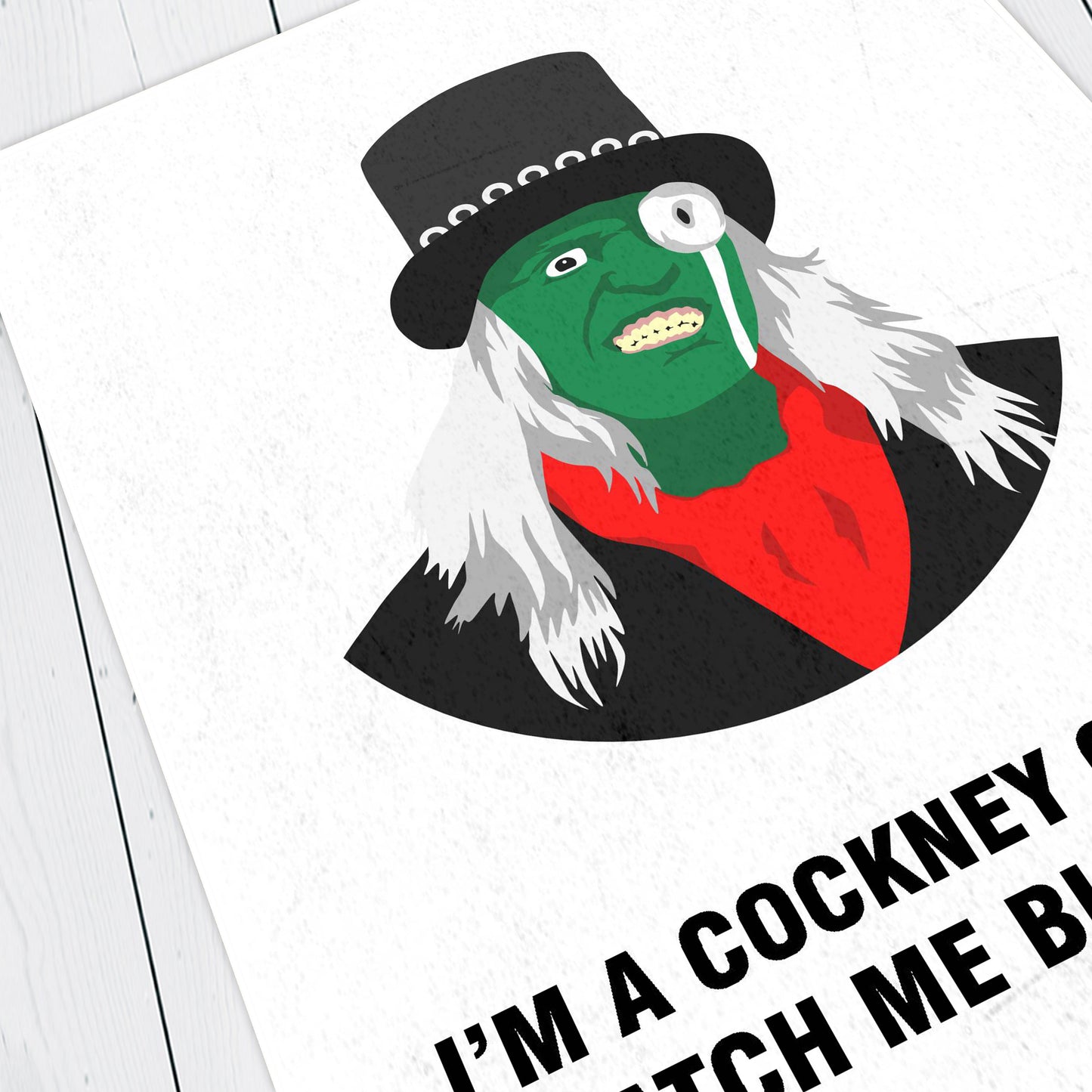 THE HITCHER, I'm A Cockney Geezer Watch Me Bleed Yer, Character Quotes, The Mighty Boosh Print