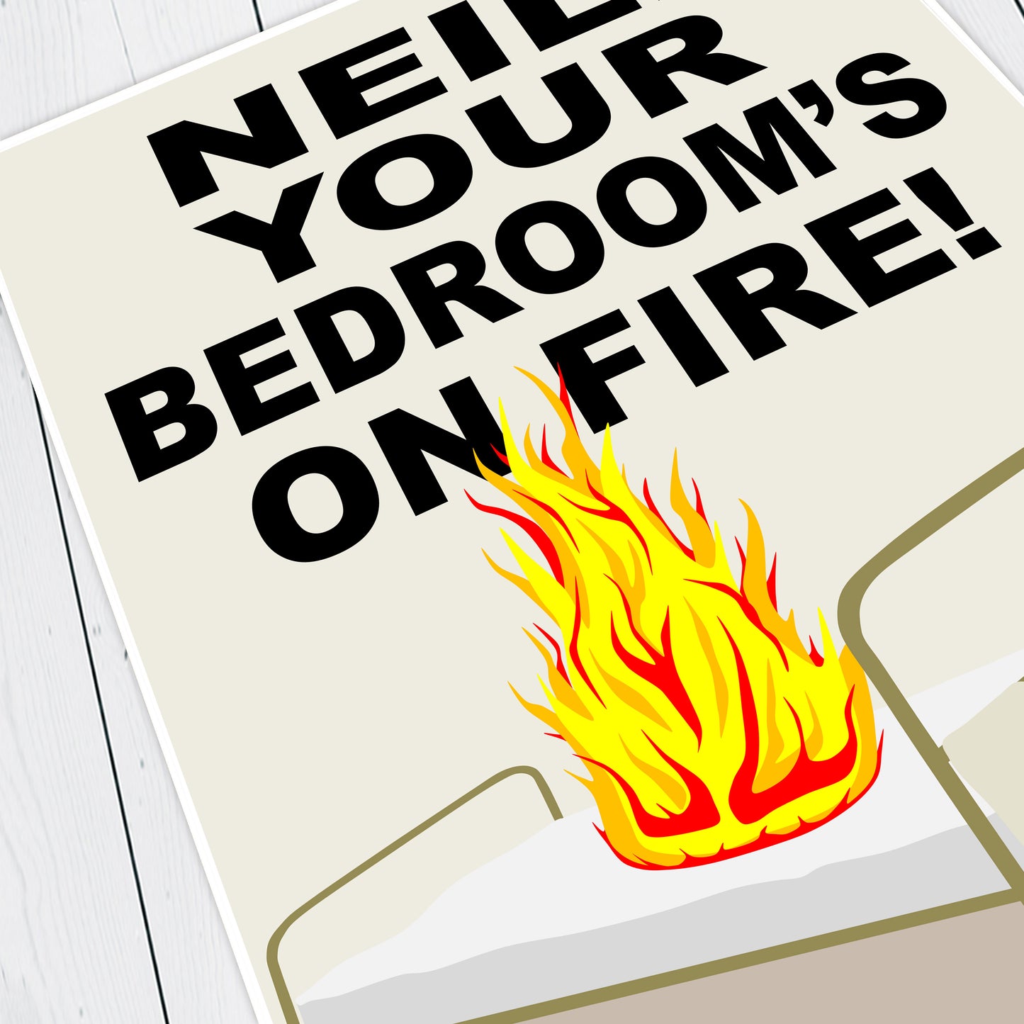 NEIL! YOUR BEDROOM'S ON FIRE!, Rick / Oil Episode Quote, The Young Ones Print