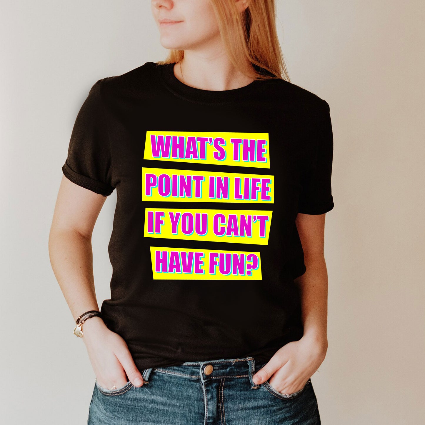 WHAT'S THE POINT IN LIFE IF YOU CAN'T HAVE FUN? - Absolutely Fabulous T-Shirt