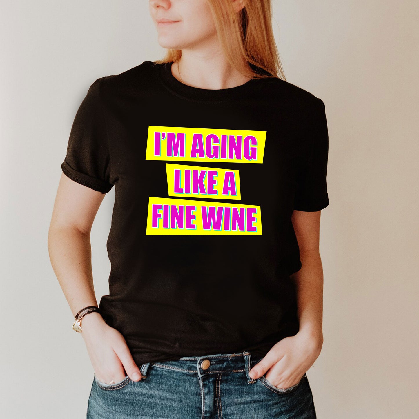I'M AGING LIKE A FINE WINE - Absolutely Fabulous T-Shirt