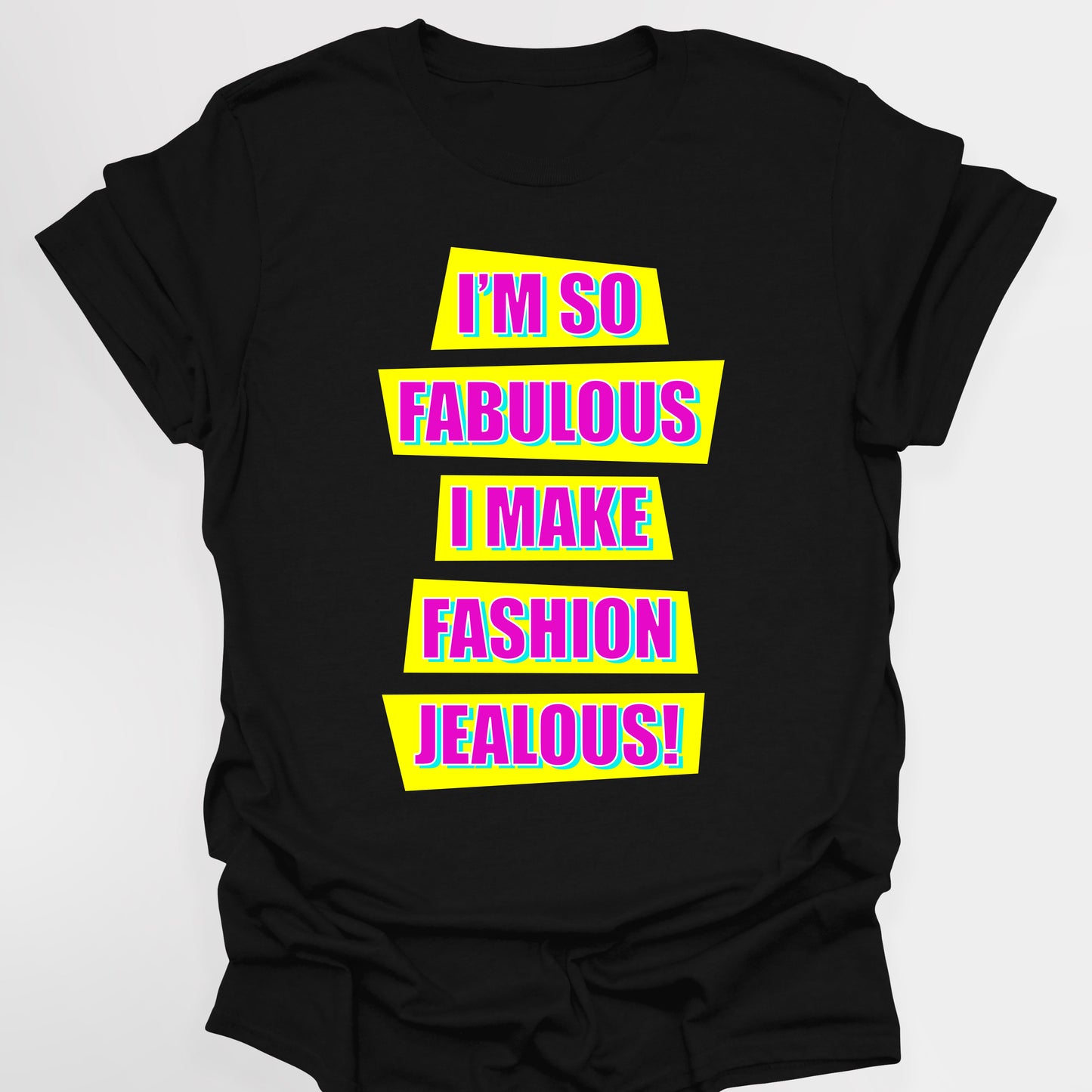 I'M SO FABULOUS I MAKE FASHION JEALOUS! - Absolutely Fabulous T-Shirt