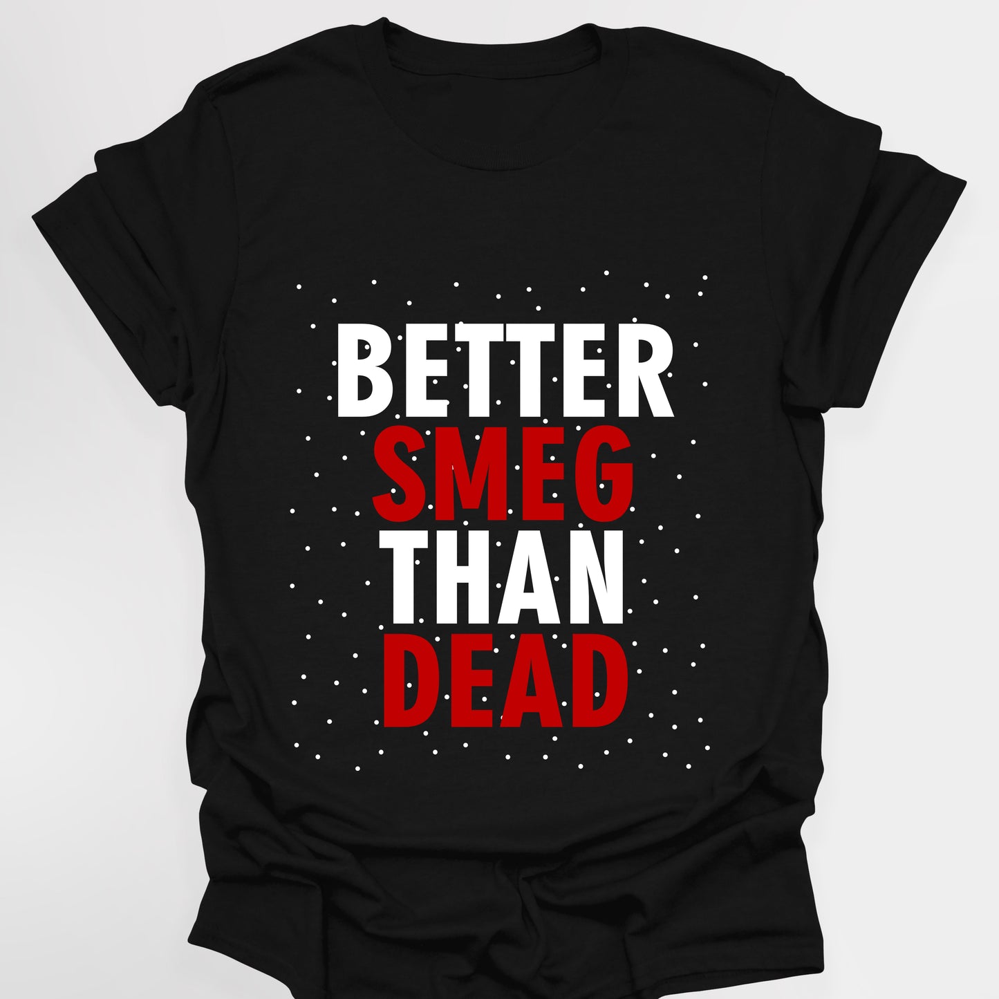 BETTER SMEG THAN DEAD - Red Dwarf T-Shirt