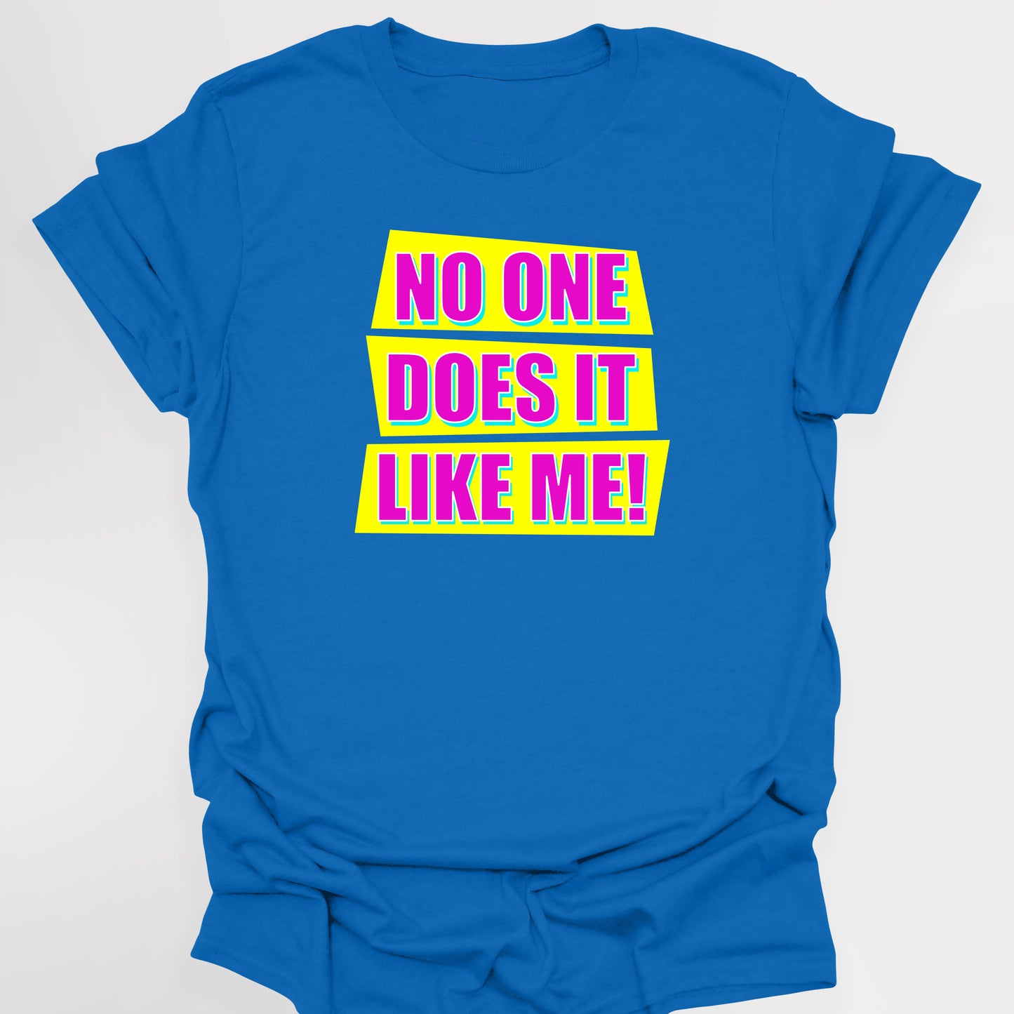 NO ONE DOES IT LIKE ME! - Absolutely Fabulous T-Shirt