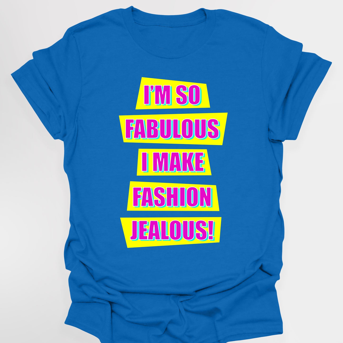 I'M SO FABULOUS I MAKE FASHION JEALOUS! - Absolutely Fabulous T-Shirt