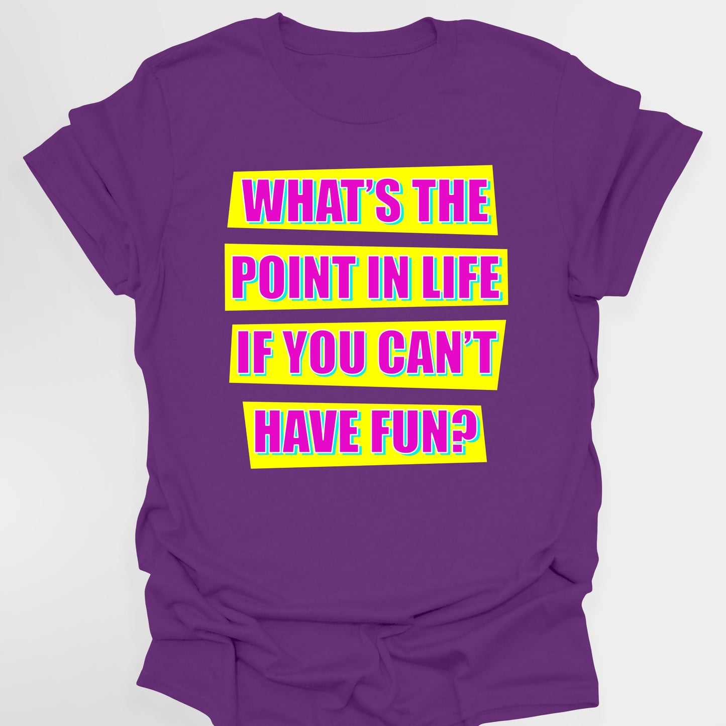 WHAT'S THE POINT IN LIFE IF YOU CAN'T HAVE FUN? - Absolutely Fabulous T-Shirt