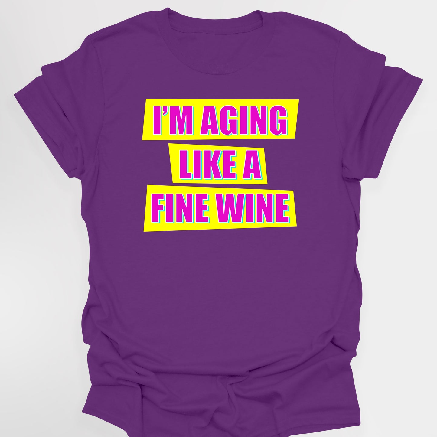 I'M AGING LIKE A FINE WINE - Absolutely Fabulous T-Shirt