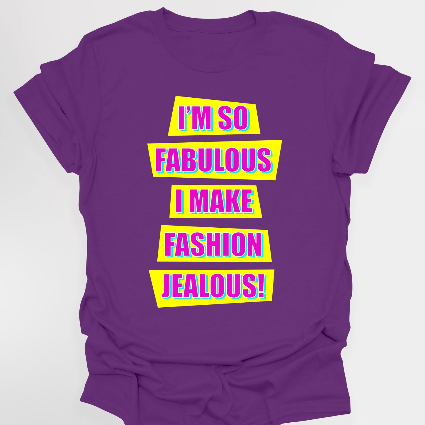 I'M SO FABULOUS I MAKE FASHION JEALOUS! - Absolutely Fabulous T-Shirt