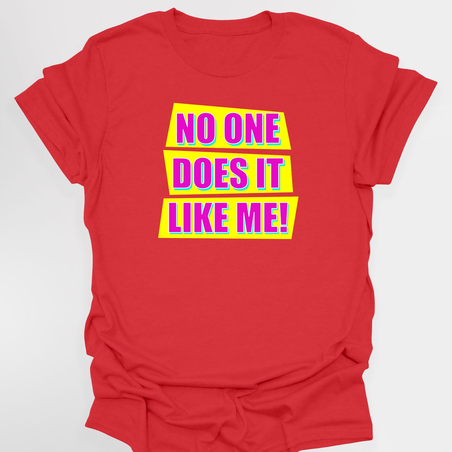 NO ONE DOES IT LIKE ME! - Absolutely Fabulous T-Shirt