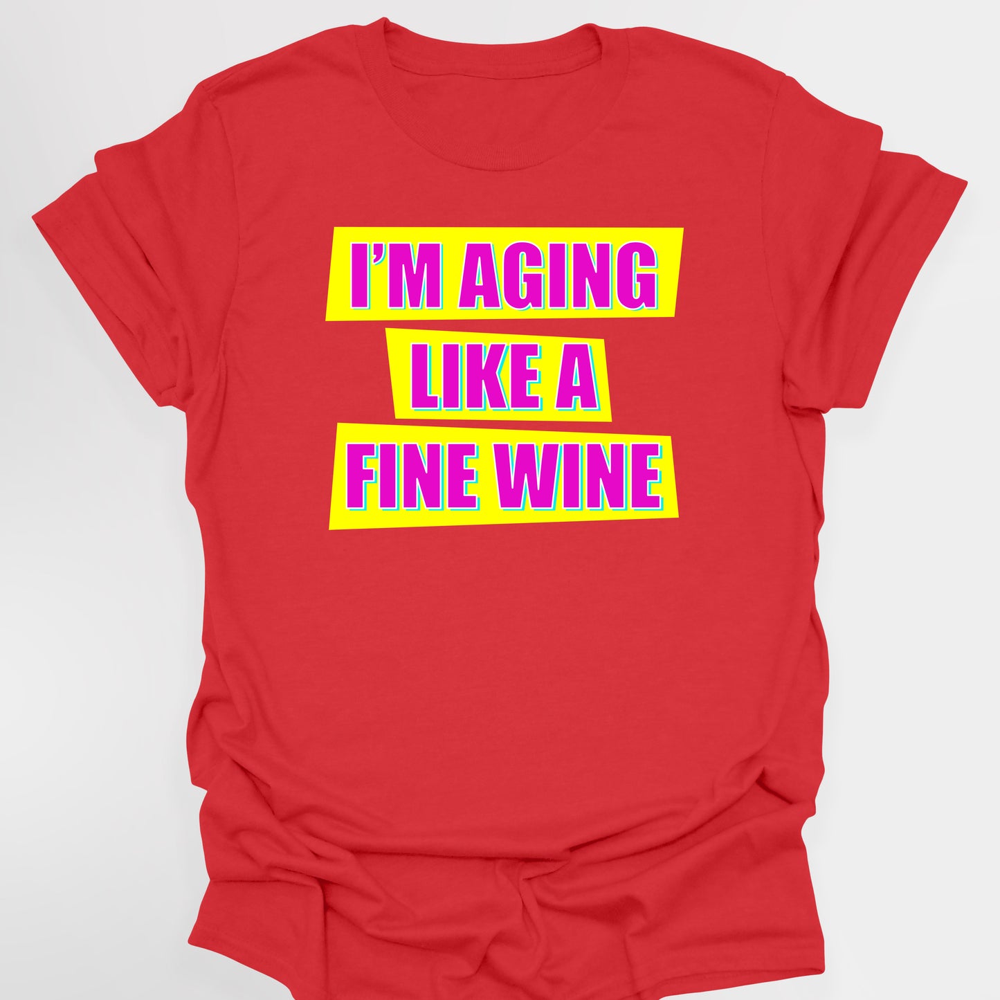 I'M AGING LIKE A FINE WINE - Absolutely Fabulous T-Shirt