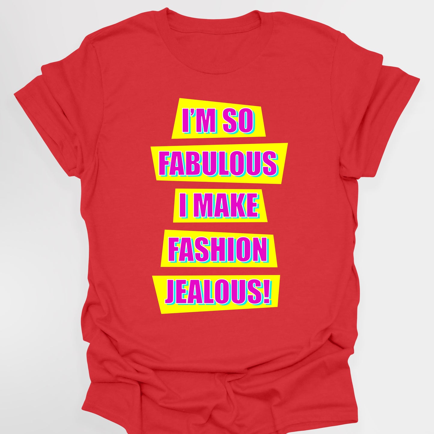 I'M SO FABULOUS I MAKE FASHION JEALOUS! - Absolutely Fabulous T-Shirt