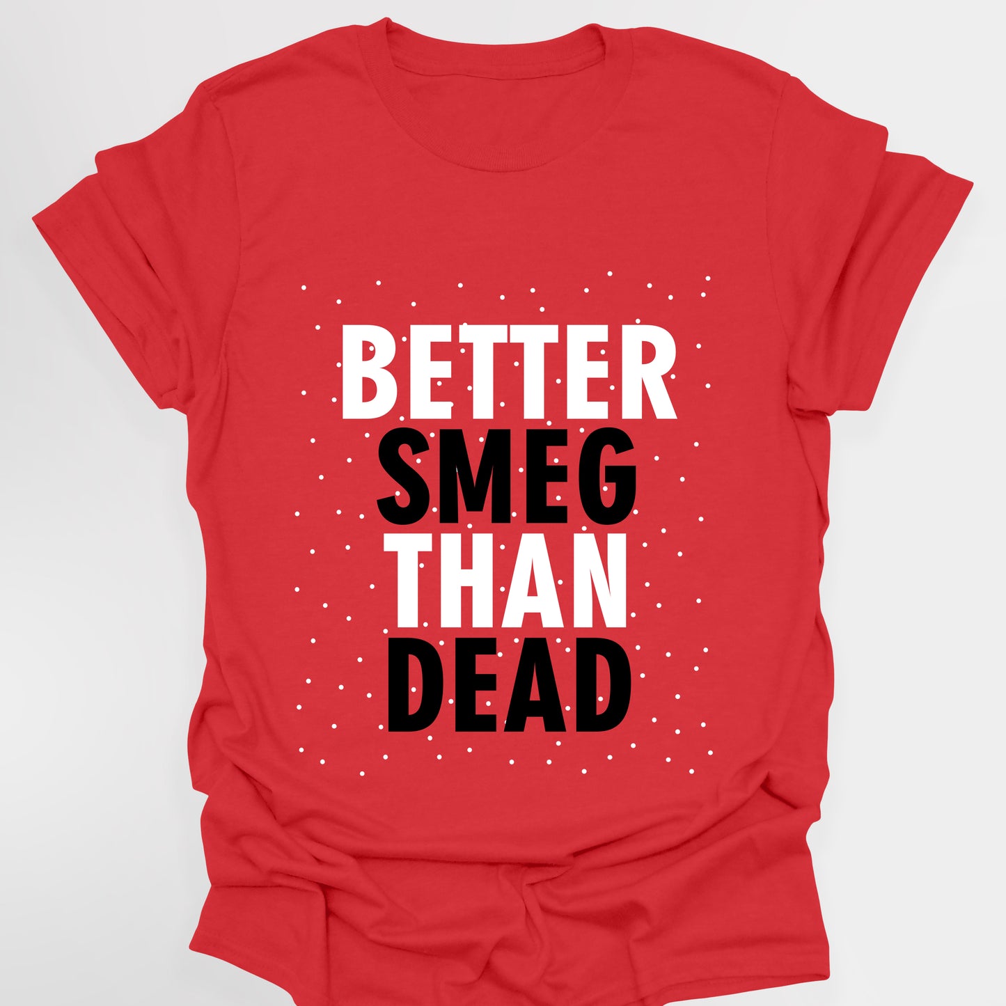 BETTER SMEG THAN DEAD - Red Dwarf T-Shirt