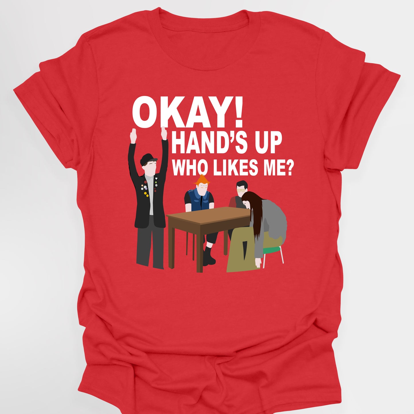 OKAY! HAND'S UP WHO LIKES ME? - The Young Ones T-Shirt