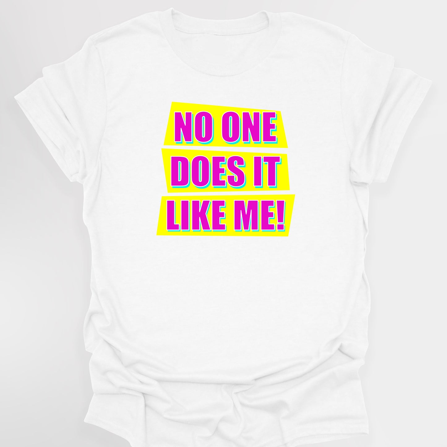 NO ONE DOES IT LIKE ME! - Absolutely Fabulous T-Shirt