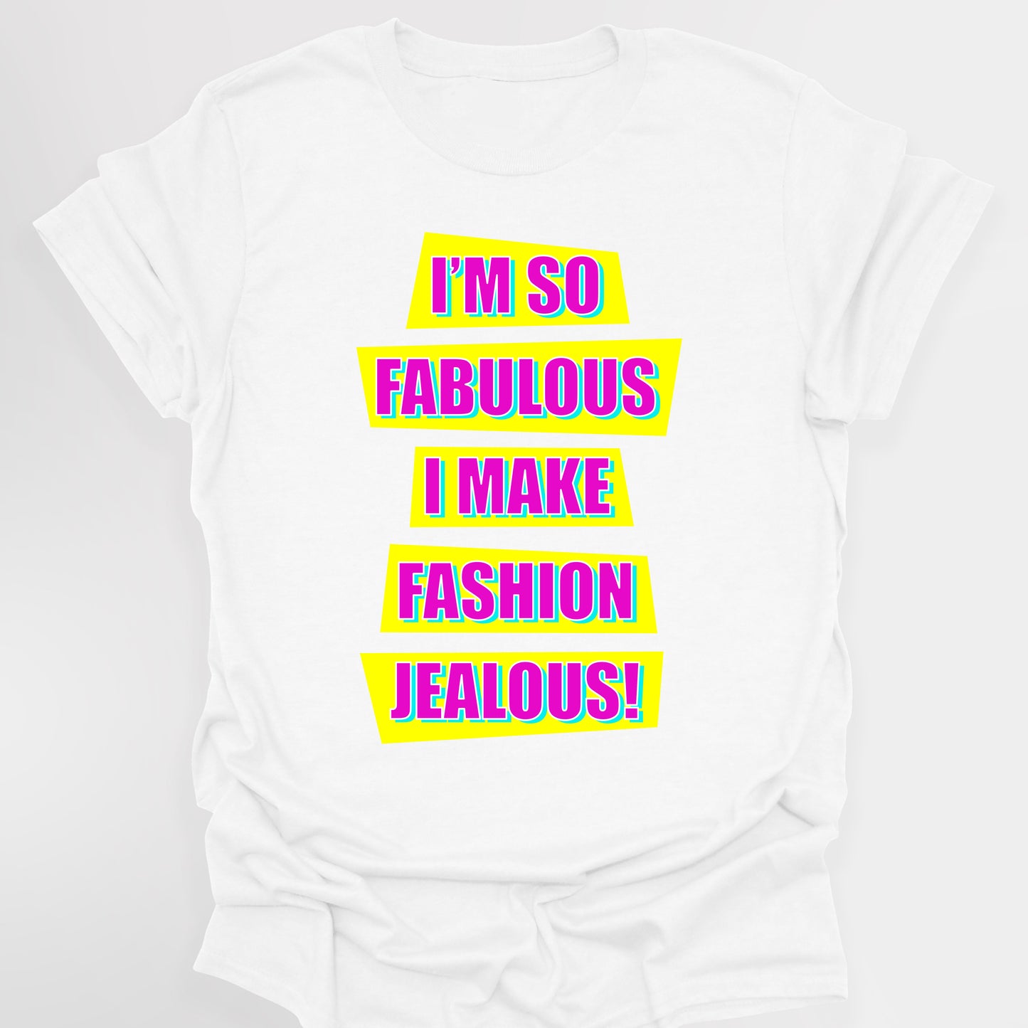 I'M SO FABULOUS I MAKE FASHION JEALOUS! - Absolutely Fabulous T-Shirt