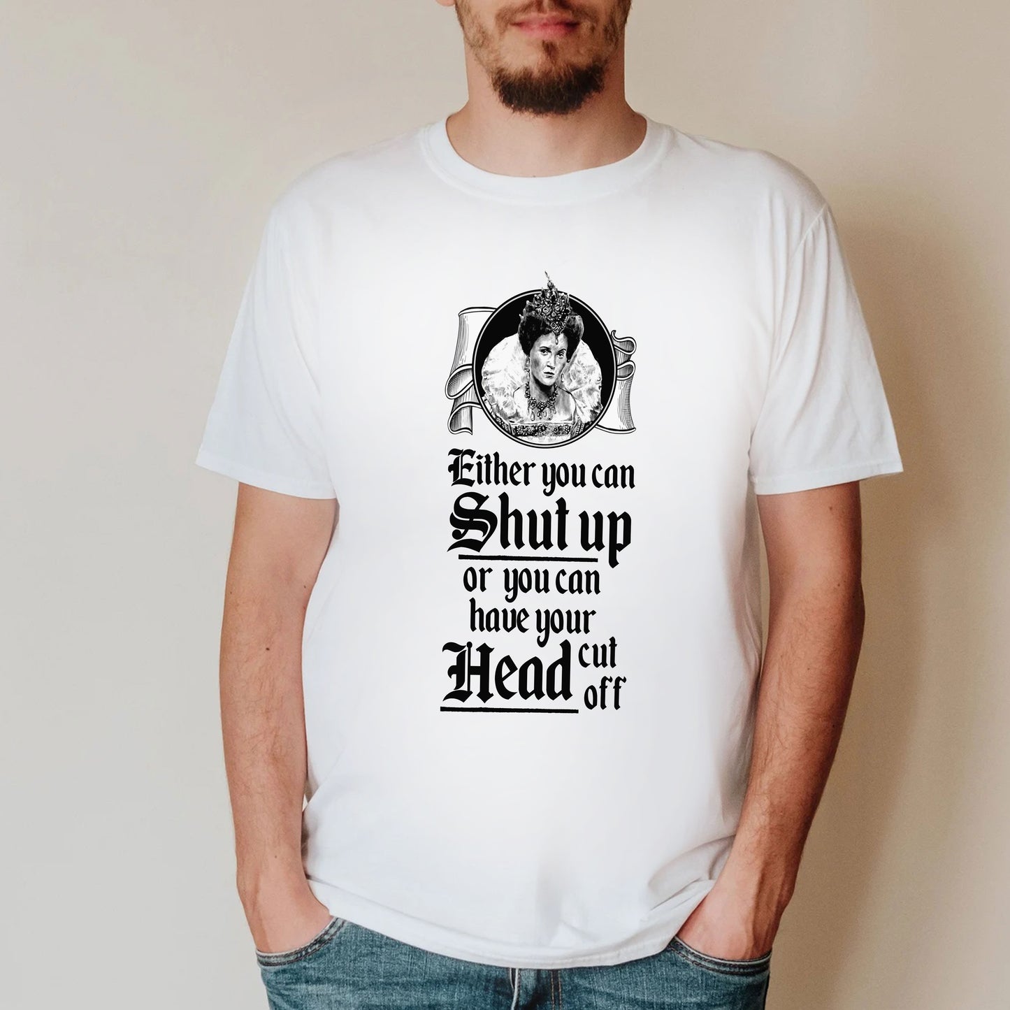 SHUT UP OR HAVE YOUR HEAD CUT OFF, Queenie Quote - Blackadder T-Shirt