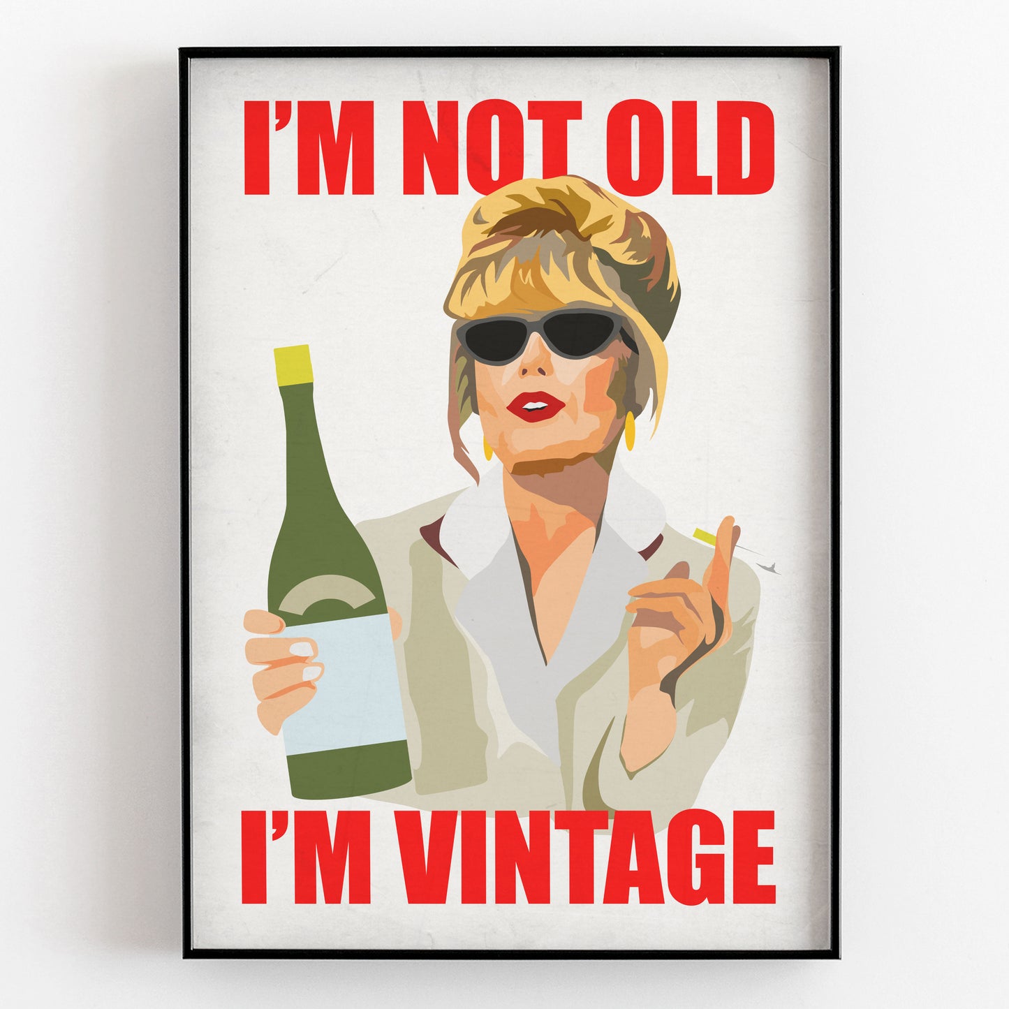I'M NOT OLD, I'M VINTAGE, Patsy Stone - Absolutely Fabulous Print