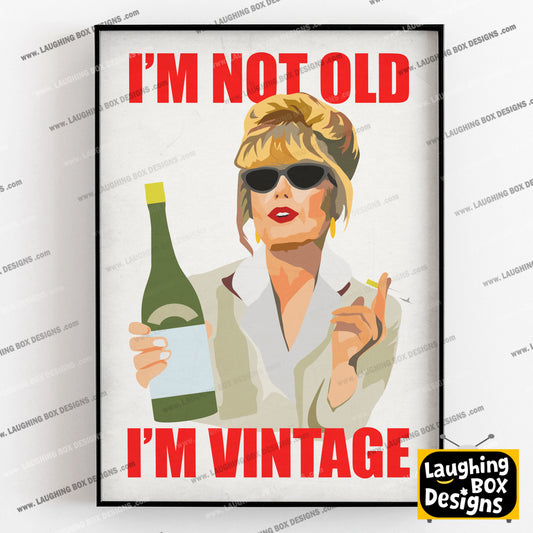 I'M NOT OLD, I'M VINTAGE, Patsy Stone - Absolutely Fabulous Print