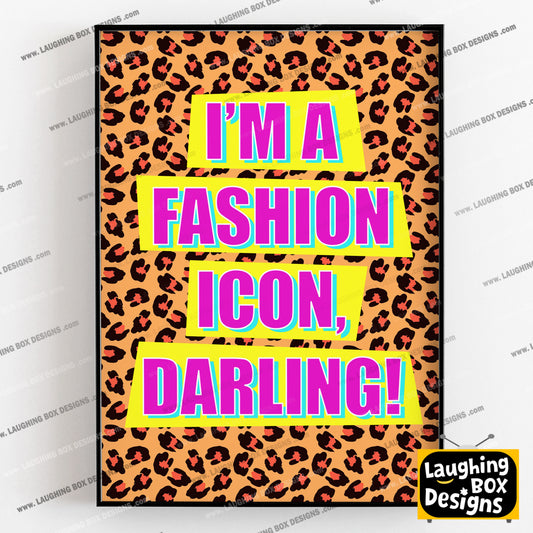 I'M A FASHION ICON, DARLING! - Absolutely Fabulous Print