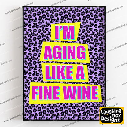 I'M AGING LIKE A FINE WINE - Absolutely Fabulous Print