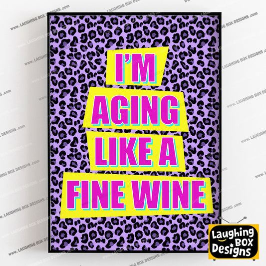 I'M AGING LIKE A FINE WINE - Absolutely Fabulous Print