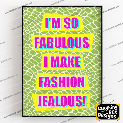 I'M SO FABULOUS, I MAKE FASHION JEALOUS! - Absolutely Fabulous Print