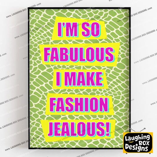 I'M SO FABULOUS, I MAKE FASHION JEALOUS! - Absolutely Fabulous Print