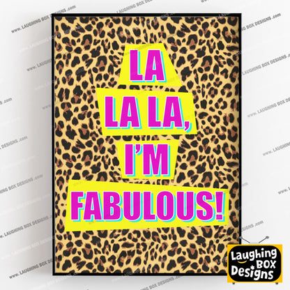 LA LA LA, I'M FABULOUS! - Absolutely Fabulous Print