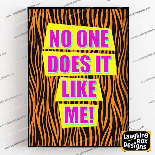 NO ONE DOES IT LIKE ME! - Absolutely Fabulous Print