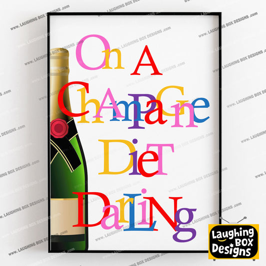 ON A CHAMPAGNE DIET DARLING - Absolutely Fabulous Print