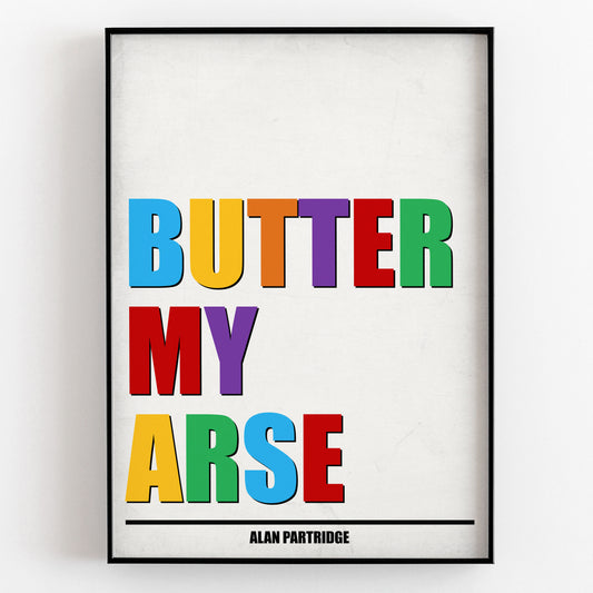 BUTTER MY ARSE, Alan Partridge Print