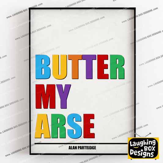 BUTTER MY ARSE, Alan Partridge Print