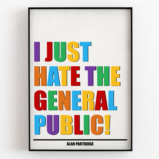 I JUST HATE THE GENERAL PUBLIC! Alan Partridge Print