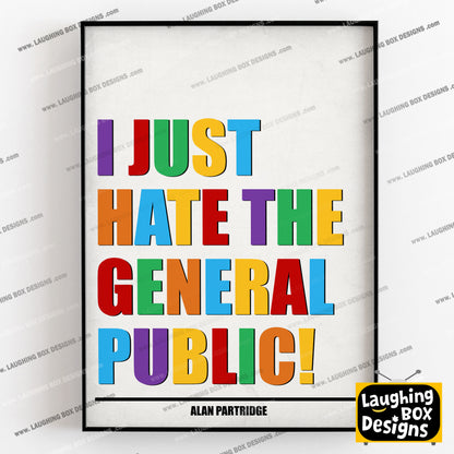 I JUST HATE THE GENERAL PUBLIC! Alan Partridge Print