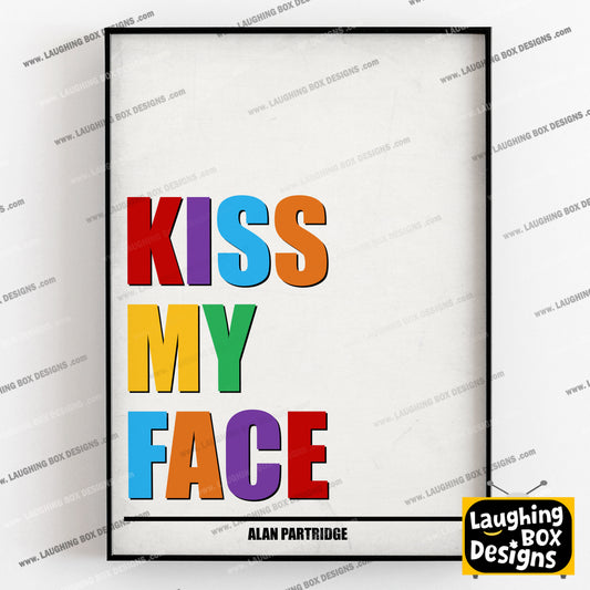 KISS MY FACE, Alan Partridge Print