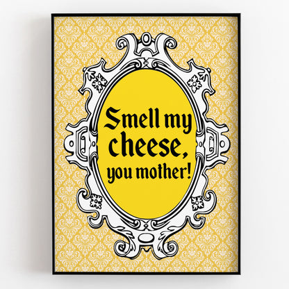 SMELL MY CHEESE, YOU MOTHER! Alan Partridge Print