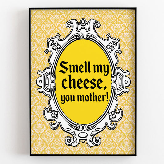 SMELL MY CHEESE, YOU MOTHER! Alan Partridge Print