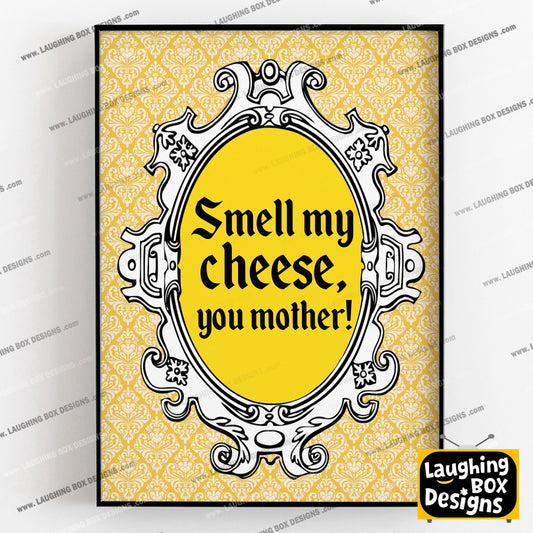 SMELL MY CHEESE, YOU MOTHER! Alan Partridge Print