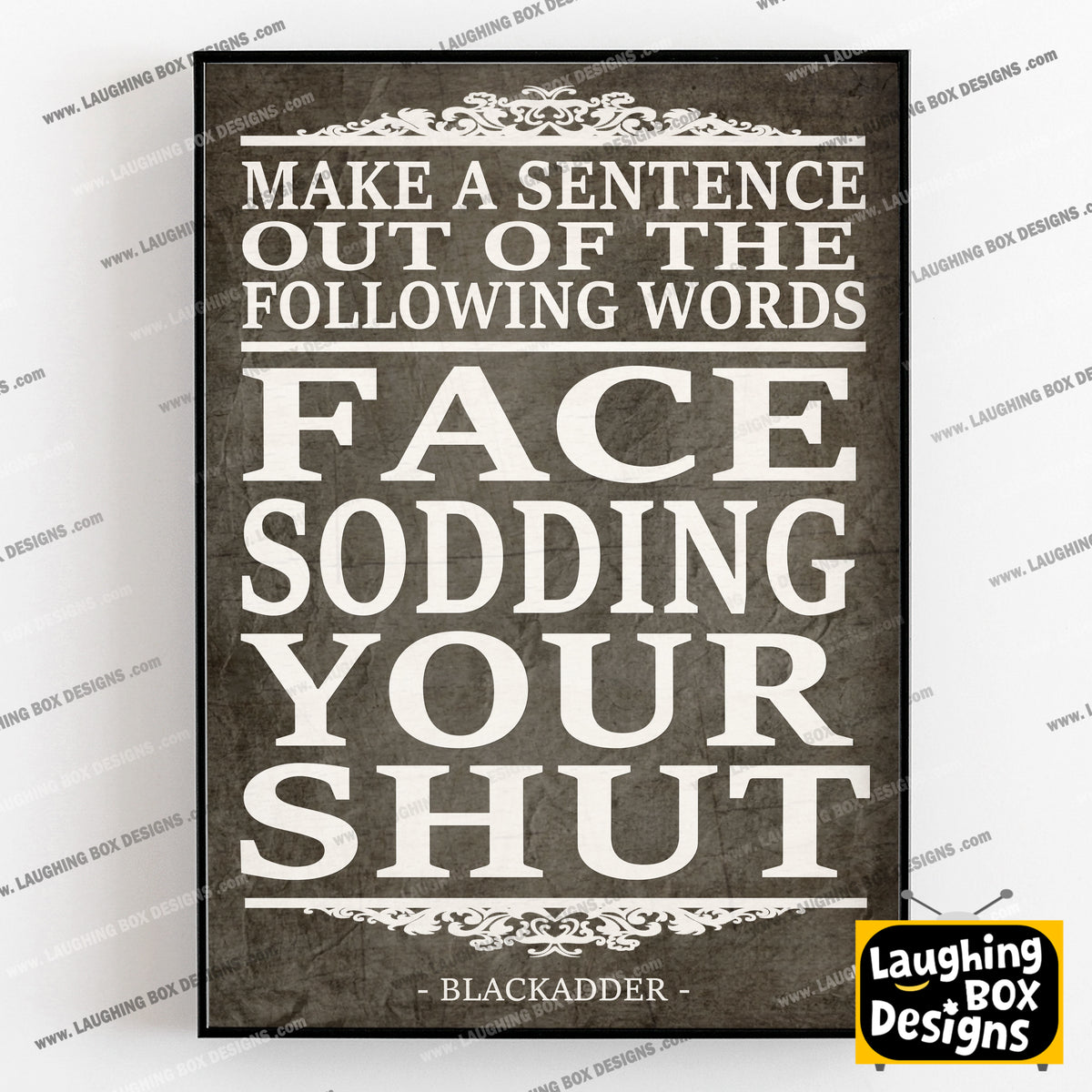 FACE, SODDING, YOUR, SHUT, make a sentence quote, Blackadder Print