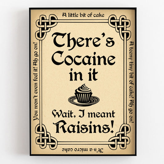 There's Cocaine in it ...wait, I Mean Raisins. Father Ted Print