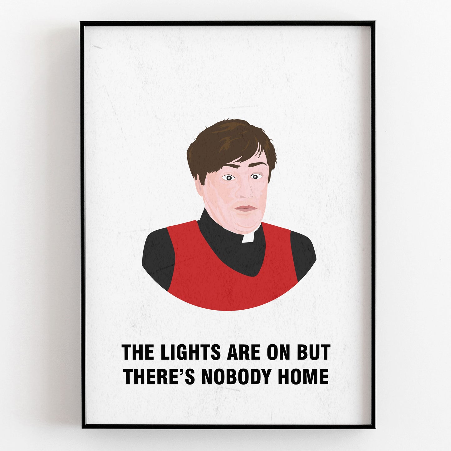 Father Dougal / Lights Are On But There's Nobody Home, Father Ted Print